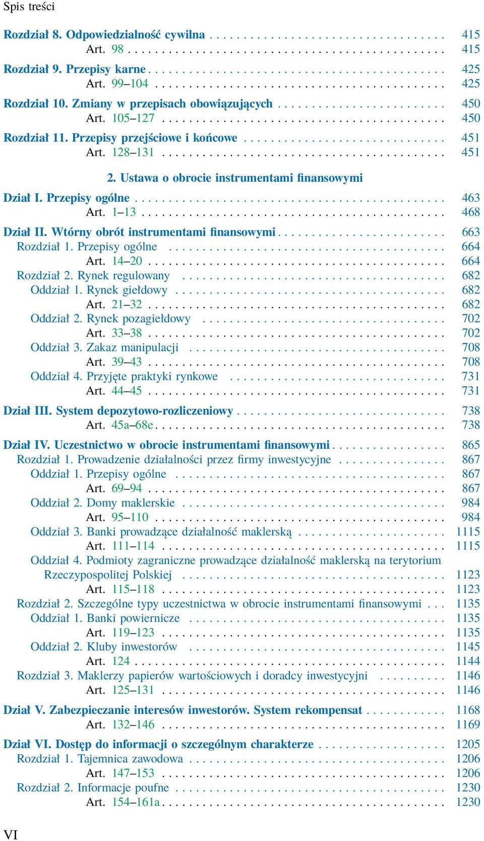 Przepisy przejściowe i końcowe.............................. 451 Art. 128 131.......................................... 451 2. Ustawa o obrocie instrumentami finansowymi Dział I. Przepisy ogólne.