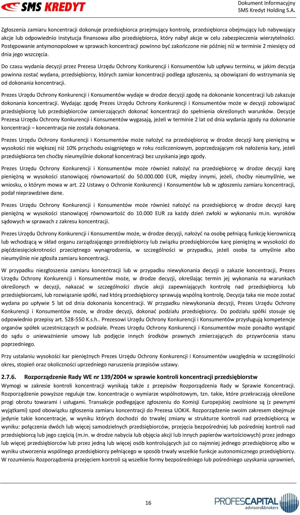 Do czasu wydania decyzji przez Prezesa Urzędu Ochrony Konkurencji i Konsumentów lub upływu terminu, w jakim decyzja powinna zostać wydana, przedsiębiorcy, których zamiar koncentracji podlega