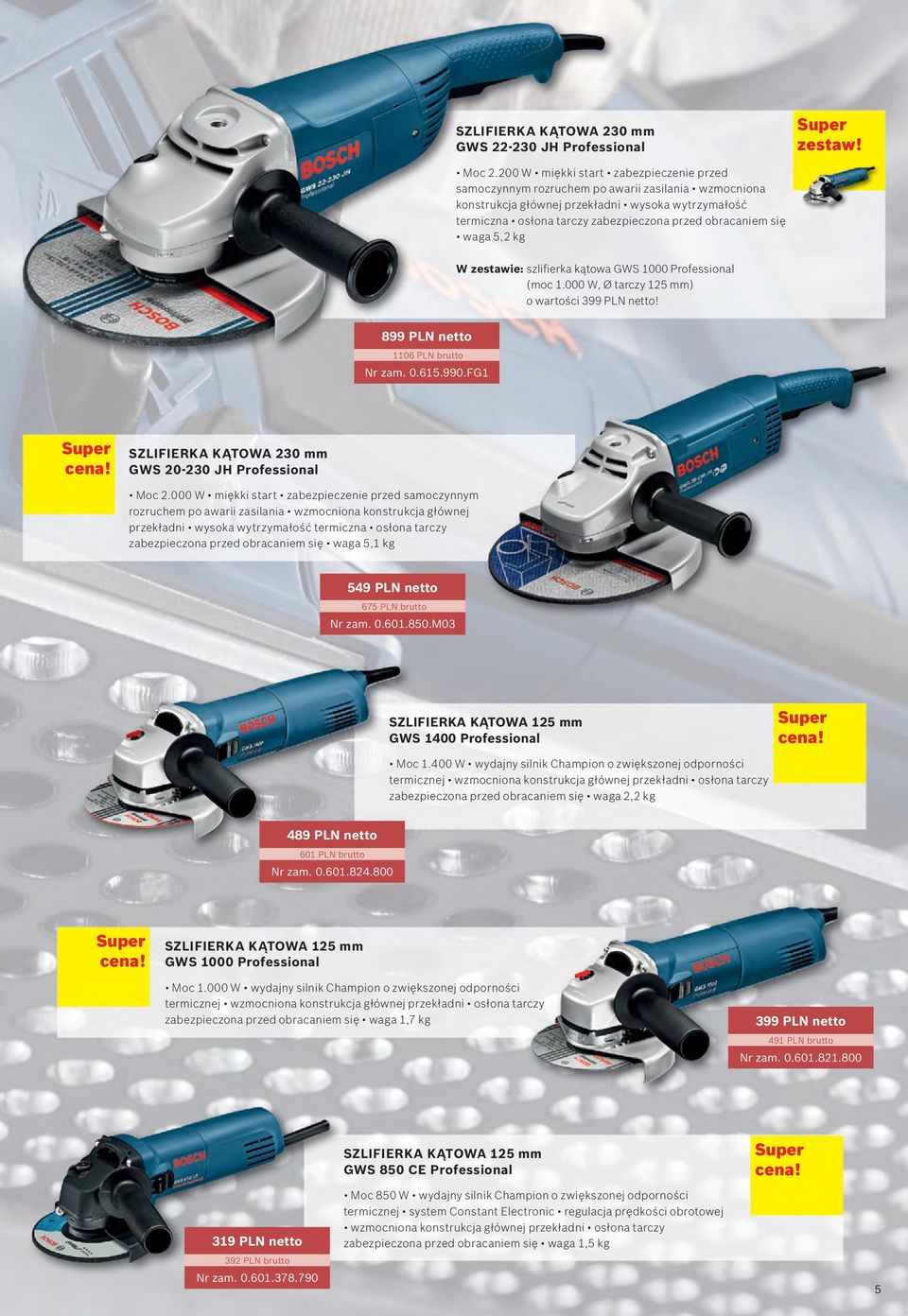 się waga 5,2 kg W zestawie: szlifierka kątowa GWS 1000 (moc 1.000 W, Ø tarczy 125 mm) o wartości 399 PLN netto! 899 PLN netto 1106 PLN brutto Nr zam. 0.615.990.