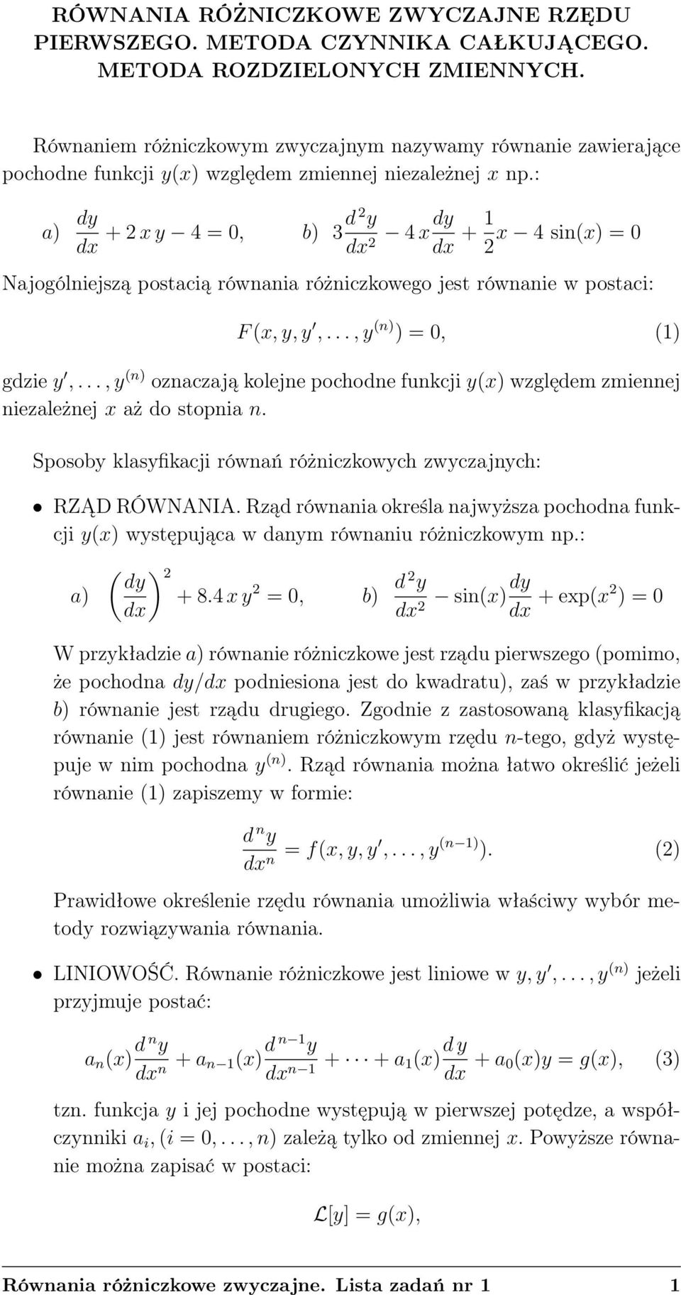 : a) dy + 2 x y 4 = 0, b) 3d 2 y 2 4 xdy + 1 2 x 4 sin(x) = 0 Najogólniejszą postacią równania różniczkowego jest równanie w postaci: F (x, y, y,..., y (n) ) = 0, (1) gdzie y,.