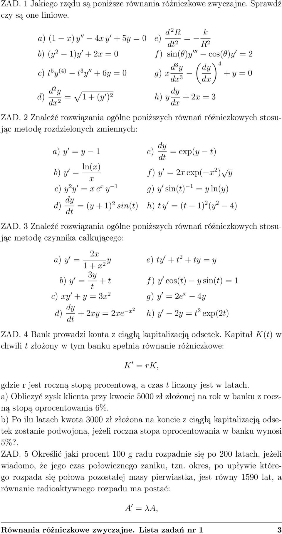 2 Znaleźć rozwiązania ogólne poniższych równań różniczkowych stosując metodę rozdzielonych zmiennych: a) y = y 1 e) dy = exp(y t) b) y = ln(x) x f) y = 2x exp( x 2 ) y c) y 2 y = x e x y 1 g) y