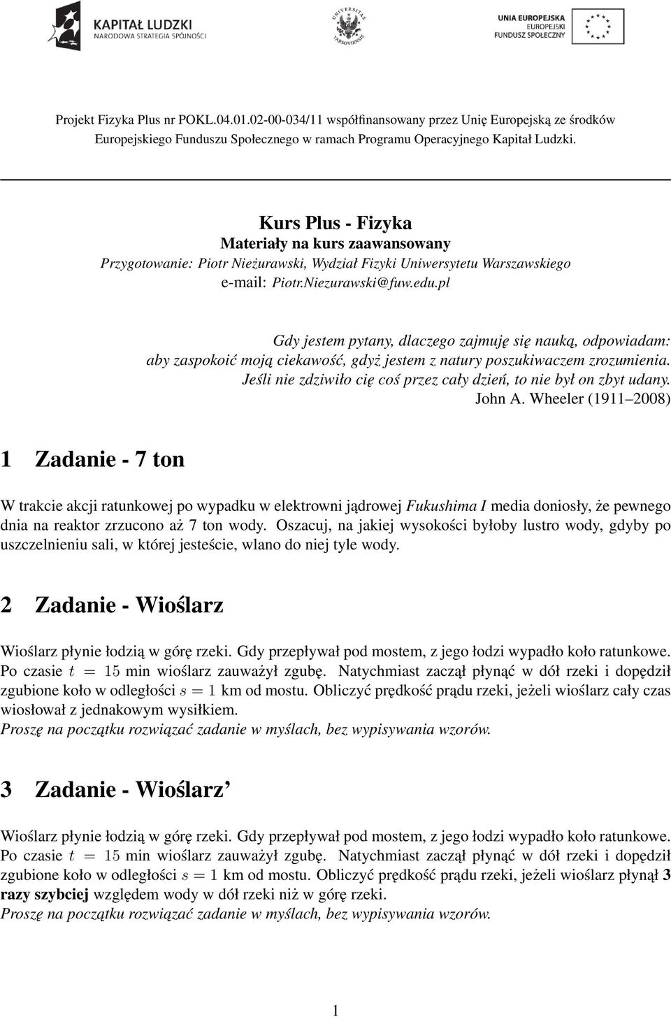 pl Gdy jestem pytany, dlaczego zajmuję się nauka, odpowiadam: aby zaspokoić moja ciekawość, gdyż jestem z natury poszukiwaczem zrozumienia.