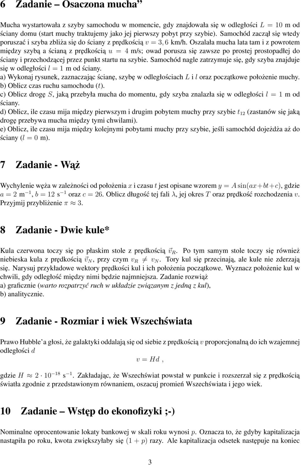 Oszalała mucha lata tam i z powrotem między szybą a ścianą z prędkością u = 4 m/s; owad porusza się zawsze po prostej prostopadłej do ściany i przechodzącej przez punkt startu na szybie.