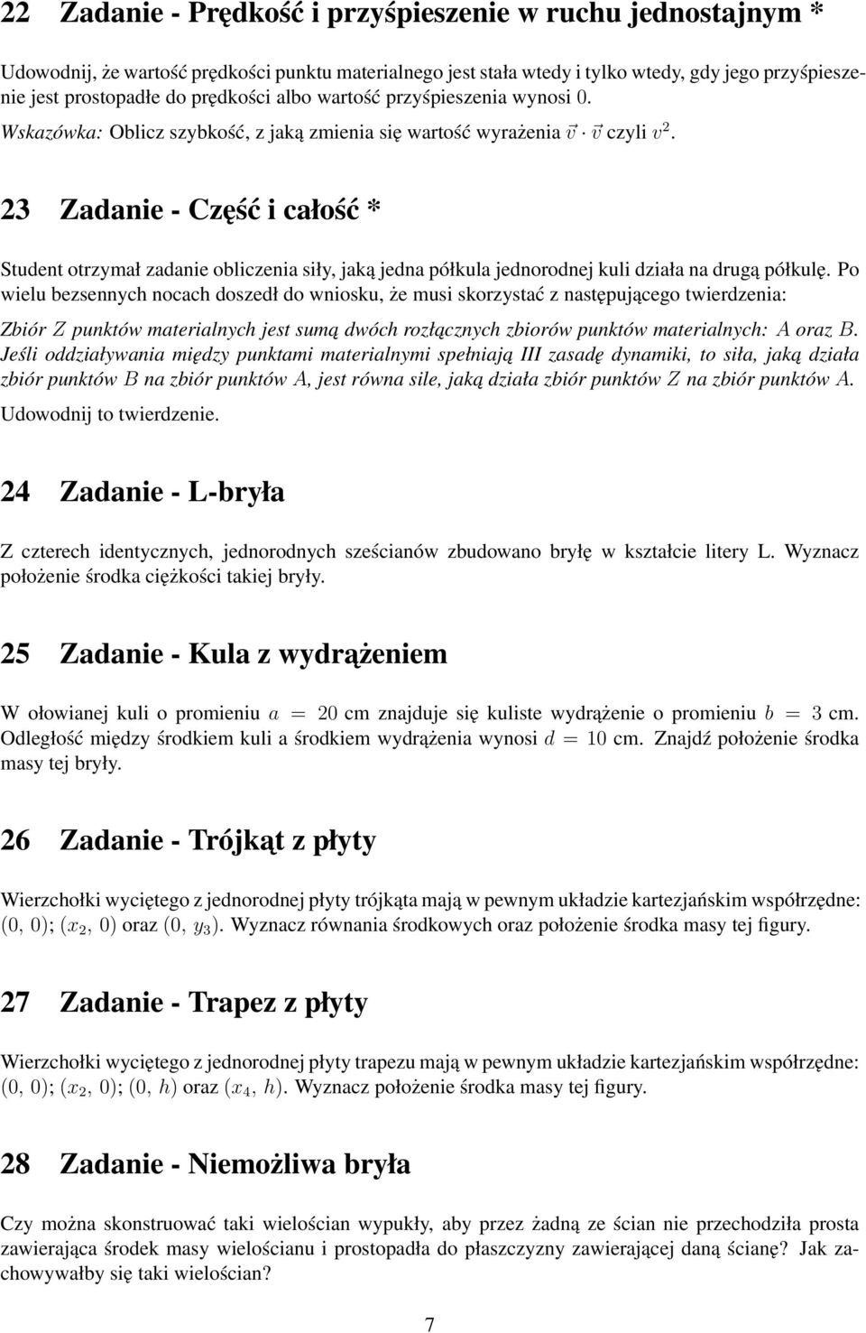 23 Zadanie - Część i całość * Student otrzymał zadanie obliczenia siły, jaką jedna półkula jednorodnej kuli działa na drugą półkulę.