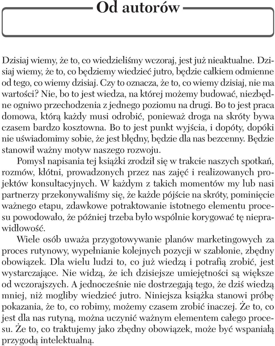 Bo to jest praca domowa, którą każdy musi odrobić, ponieważ droga na skróty bywa czasem bardzo kosztowna.