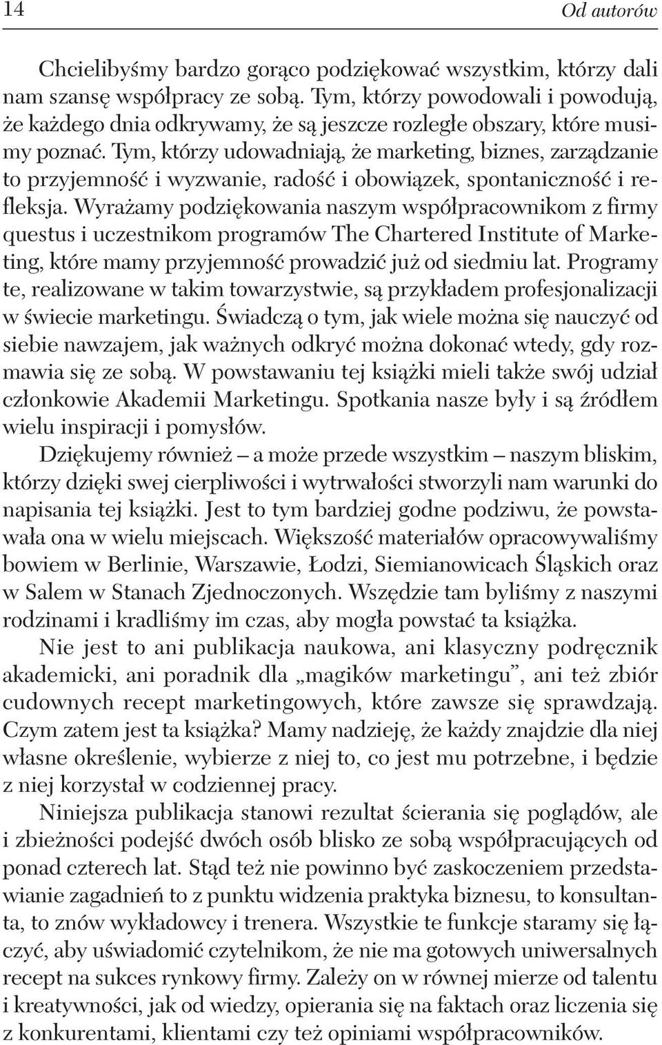 Tym, którzy udowadniają, że marketing, biznes, zarządzanie to przyjemność i wyzwanie, radość i obowiązek, spontaniczność i refleksja.