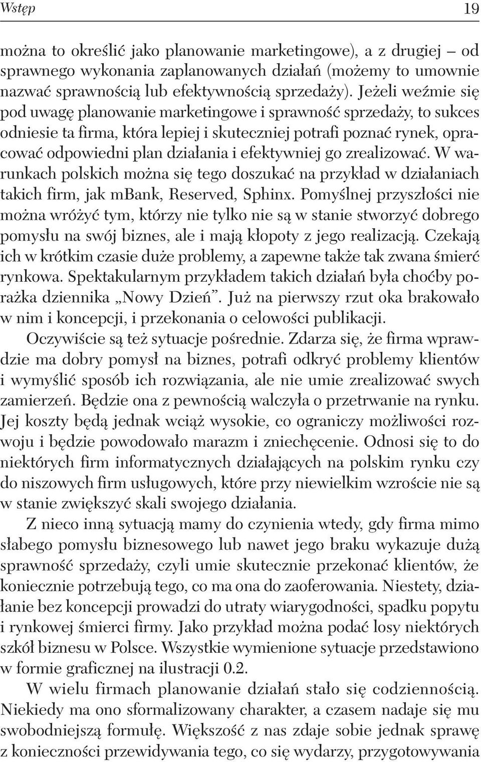 efektywniej go zrealizować. W warunkach polskich można się tego doszukać na przykład w działaniach takich firm, jak mbank, Reserved, Sphinx.