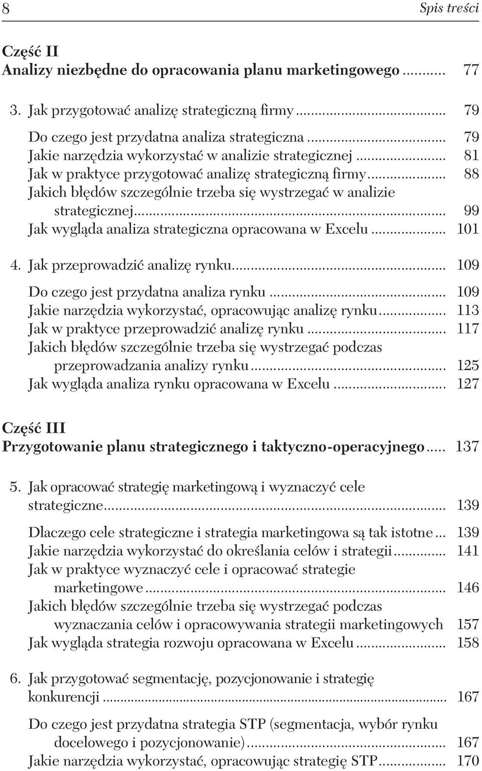 .. 99 Jak wygląda analiza strategiczna opracowana w Excelu... 101 4. Jak przeprowadzić analizę rynku... 109 Do czego jest przydatna analiza rynku.