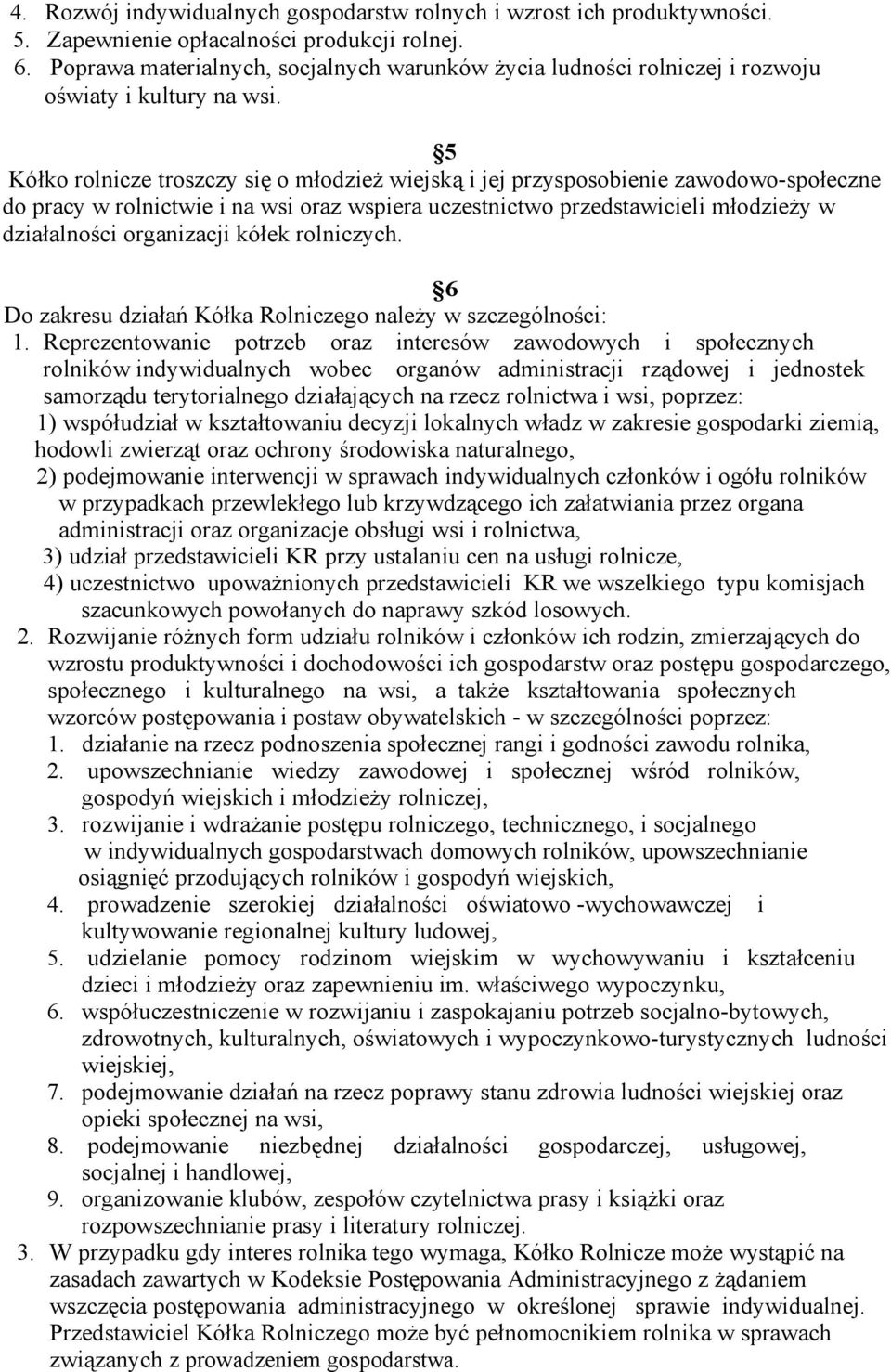 5 Kółko rolnicze troszczy się o młodzież wiejską i jej przysposobienie zawodowo-społeczne do pracy w rolnictwie i na wsi oraz wspiera uczestnictwo przedstawicieli młodzieży w działalności organizacji