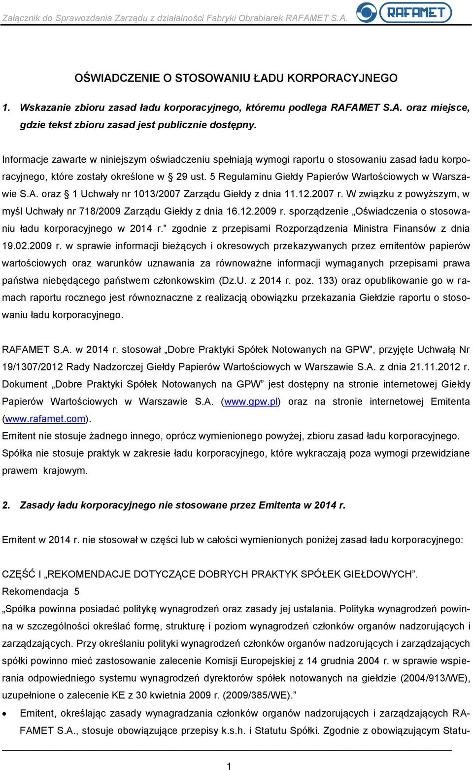 5 Regulaminu Giełdy Papierów Wartościowych w Warszawie S.A. oraz 1 Uchwały nr 1013/2007 Zarządu Giełdy z dnia 11.12.2007 r. W związku z powyższym, w myśl Uchwały nr 718/2009 Zarządu Giełdy z dnia 16.