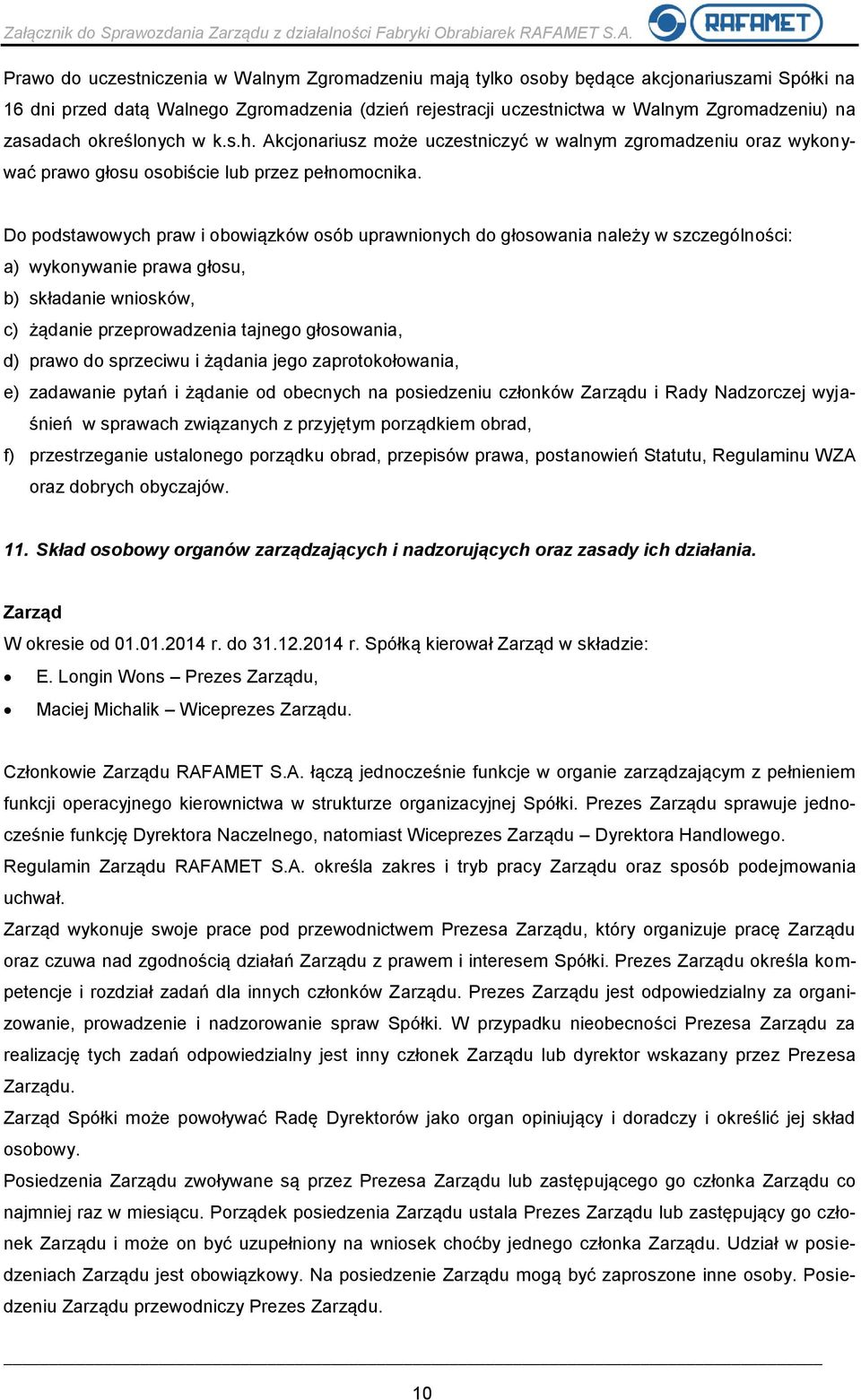 Do podstawowych praw i obowiązków osób uprawnionych do głosowania należy w szczególności: a) wykonywanie prawa głosu, b) składanie wniosków, c) żądanie przeprowadzenia tajnego głosowania, d) prawo do