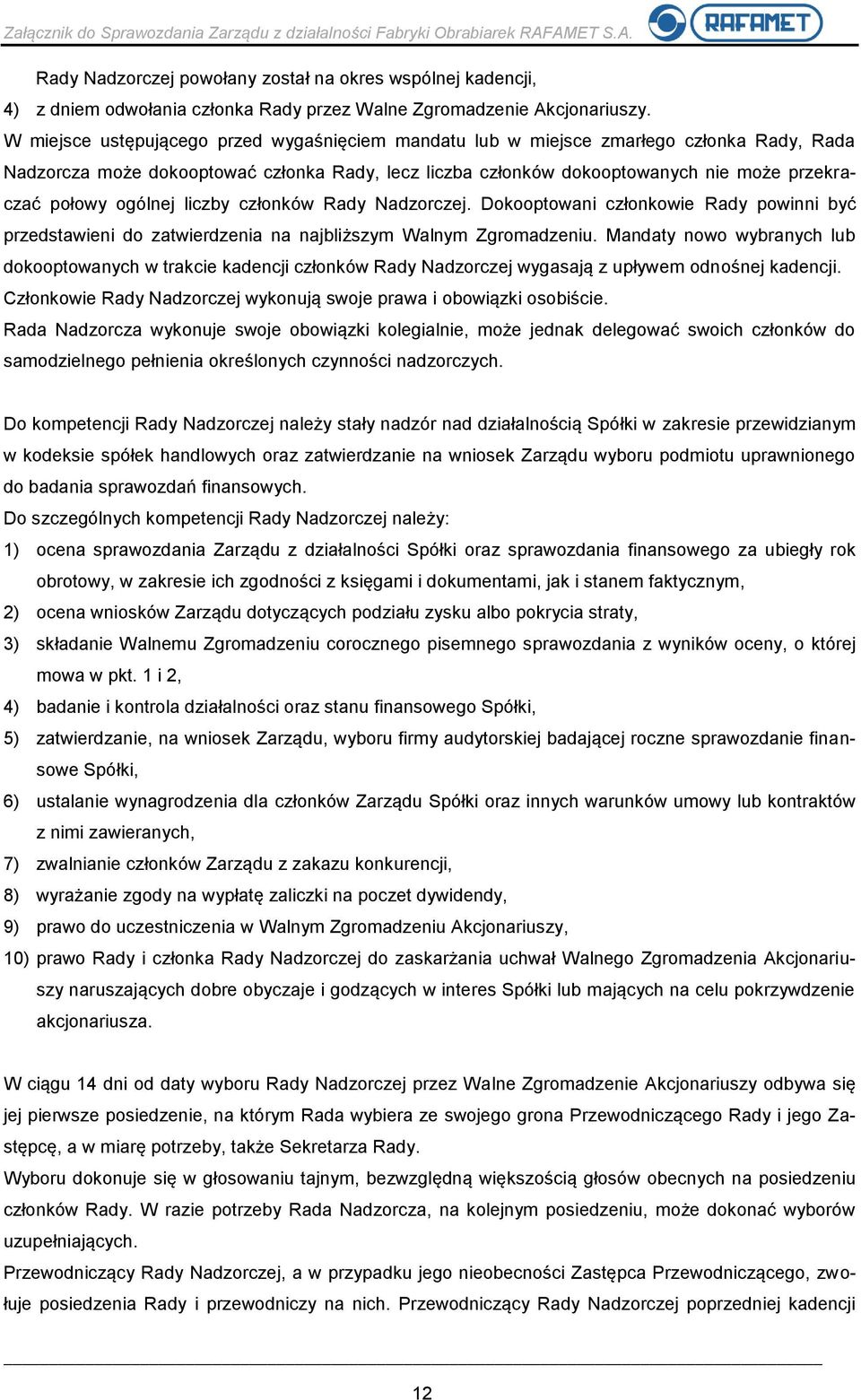 ogólnej liczby członków Rady Nadzorczej. Dokooptowani członkowie Rady powinni być przedstawieni do zatwierdzenia na najbliższym Walnym Zgromadzeniu.