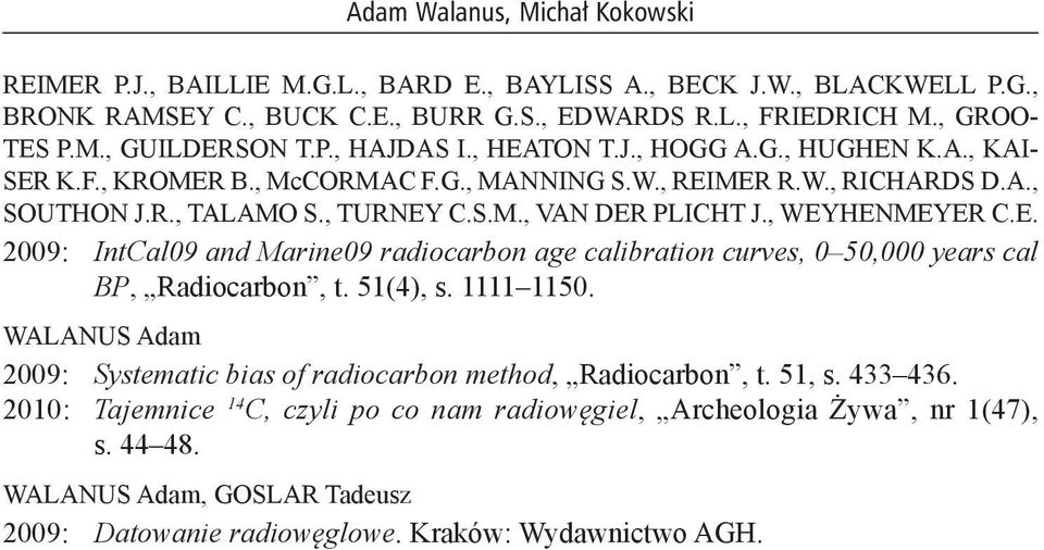 , WEYHENMEYER C.E. 2009: IntCal09 and Marine09 radiocarbon age calibration curves, 0 50,000 years cal BP, Radiocarbon, t. 51(4), s. 1111 1150.