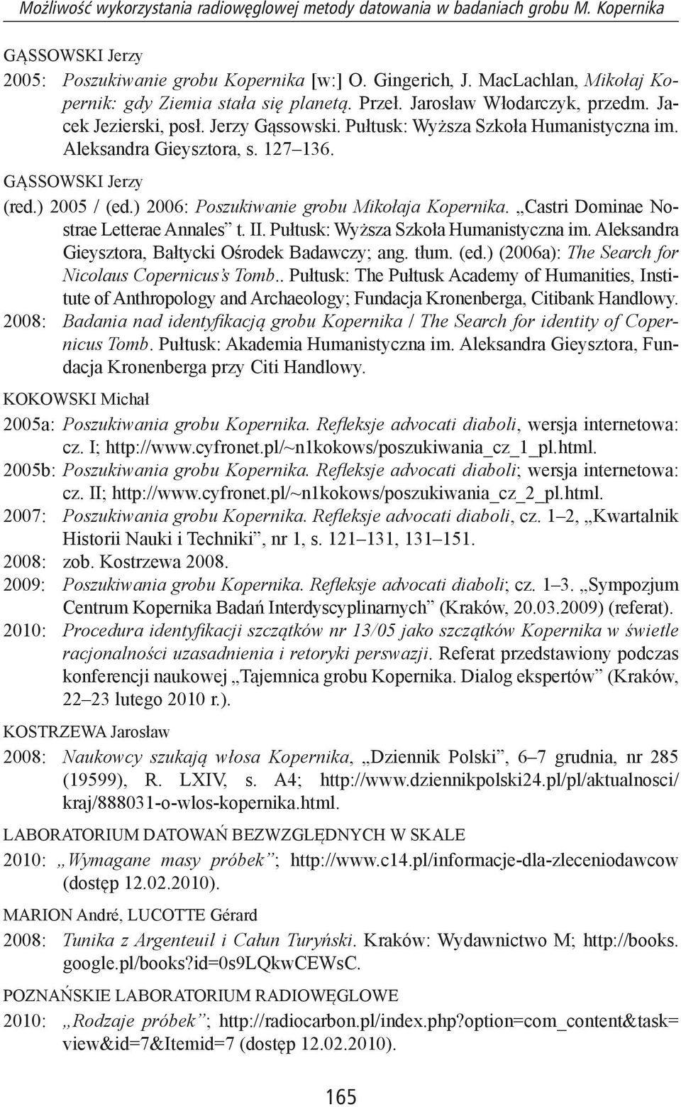 Aleksandra Gieysztora, s. 127 136. GĄSSOWSKI Jerzy (red.) 2005 / (ed.) 2006: Poszukiwanie grobu Mikołaja Kopernika. Castri Dominae Nostrae Letterae Annales t. II.