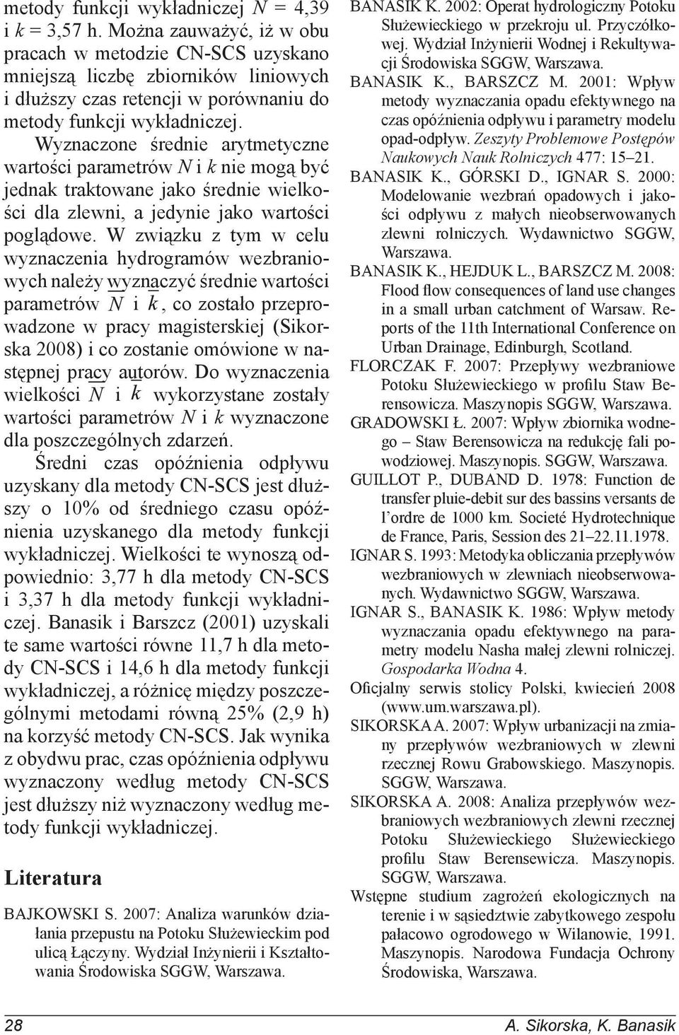 Wyznaczone średnie arytmetyczne wartości parametrów N i k nie mogą być jednak traktowane jako średnie wielkości dla zlewni, a jedynie jako wartości poglądowe.