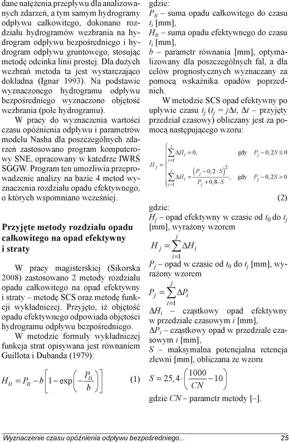 Na podstawie wyznaczonego hydrogramu odpływu bezpośredniego wyznaczono objętość wezbrania (pole hydrogramu).