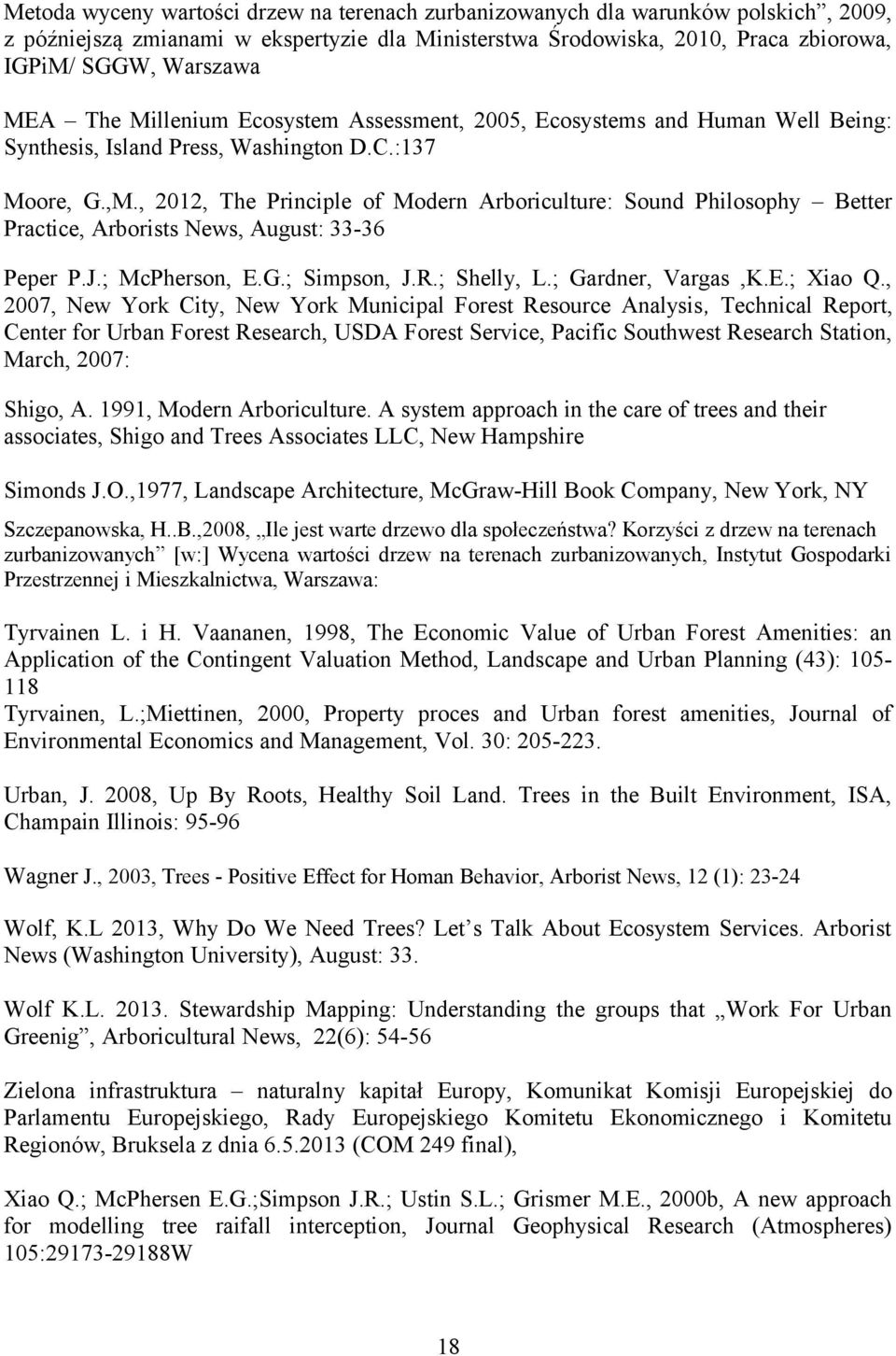 , 2012, The Principle of Modern Arboriculture: Sound Philosophy Better Practice, Arborists News, August: 33-36 Peper P.J.; McPherson, E.G.; Simpson, J.R.; Shelly, L.; Gardner, Vargas,K.E.; Xiao Q.