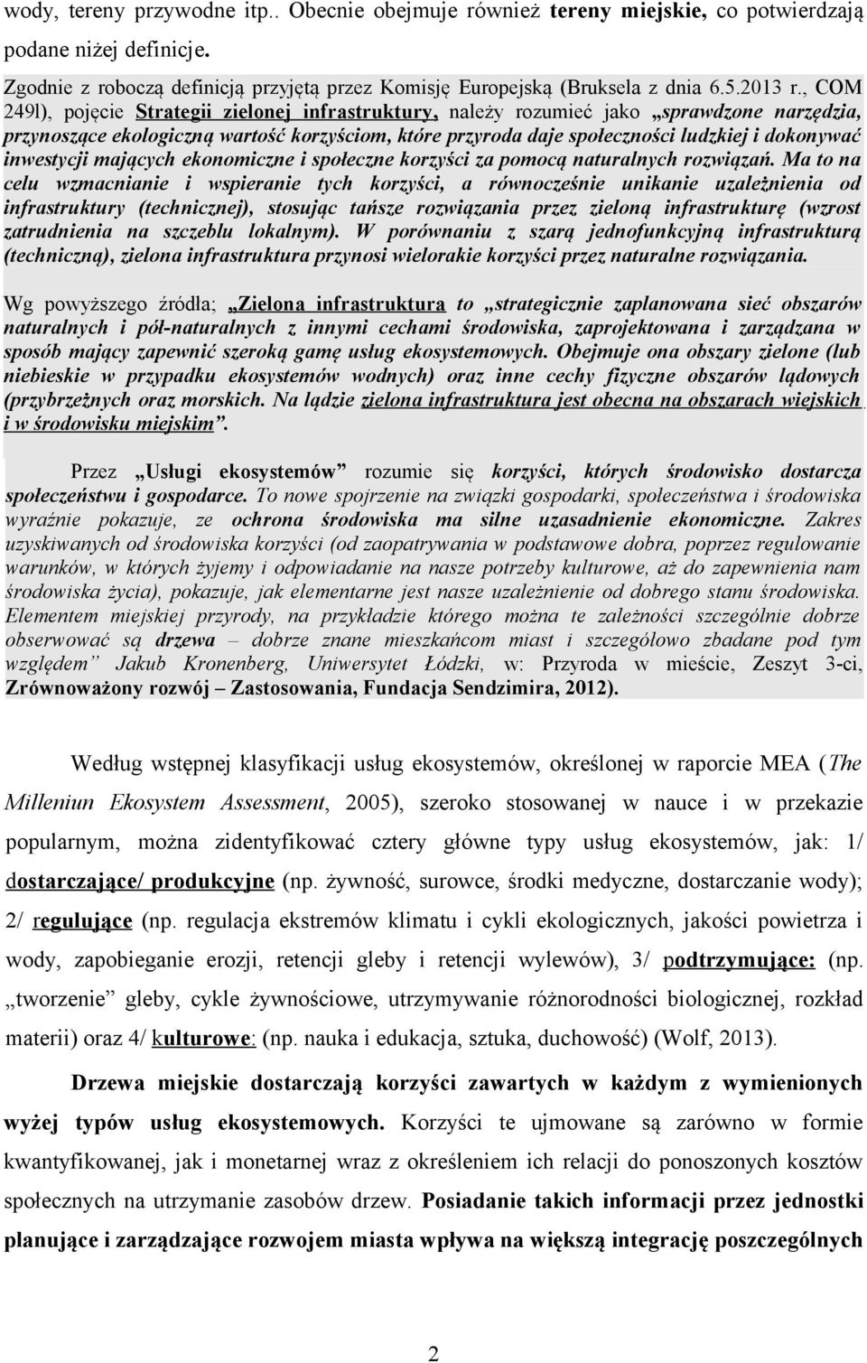 , COM 249l), pojęcie Strategii zielonej infrastruktury, należy rozumieć jako sprawdzone narzędzia, przynoszące ekologiczną wartość korzyściom, które przyroda daje społeczności ludzkiej i dokonywać