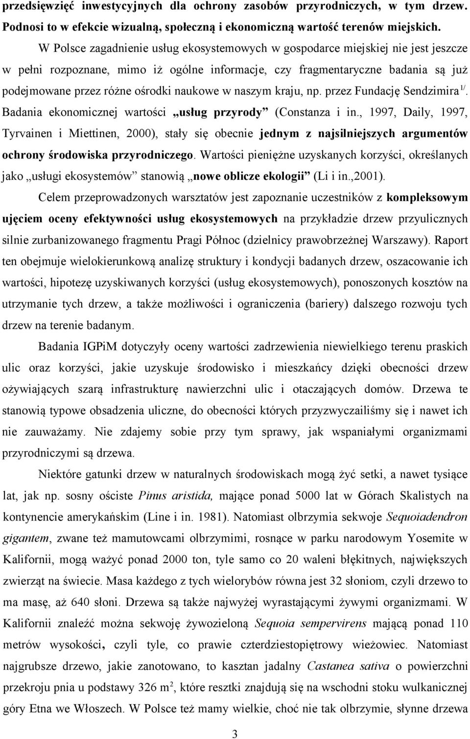 naukowe w naszym kraju, np. przez Fundację Sendzimira 1/. Badania ekonomicznej wartości usług przyrody (Constanza i in.