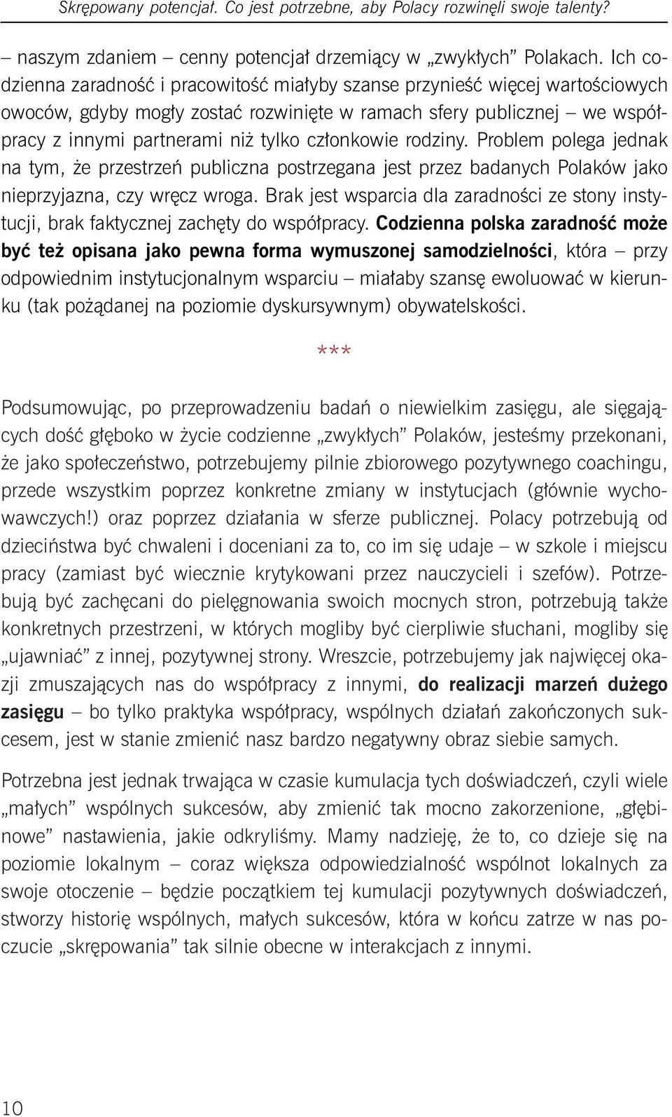 członkowie rodziny. Problem polega jednak na tym, że przestrzeń publiczna postrzegana jest przez badanych Polaków jako nieprzyjazna, czy wręcz wroga.