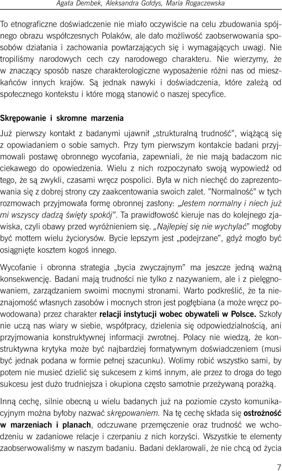 Nie wierzymy, że w znaczący sposób nasze charakterologiczne wyposażenie różni nas od mieszkańców innych krajów.