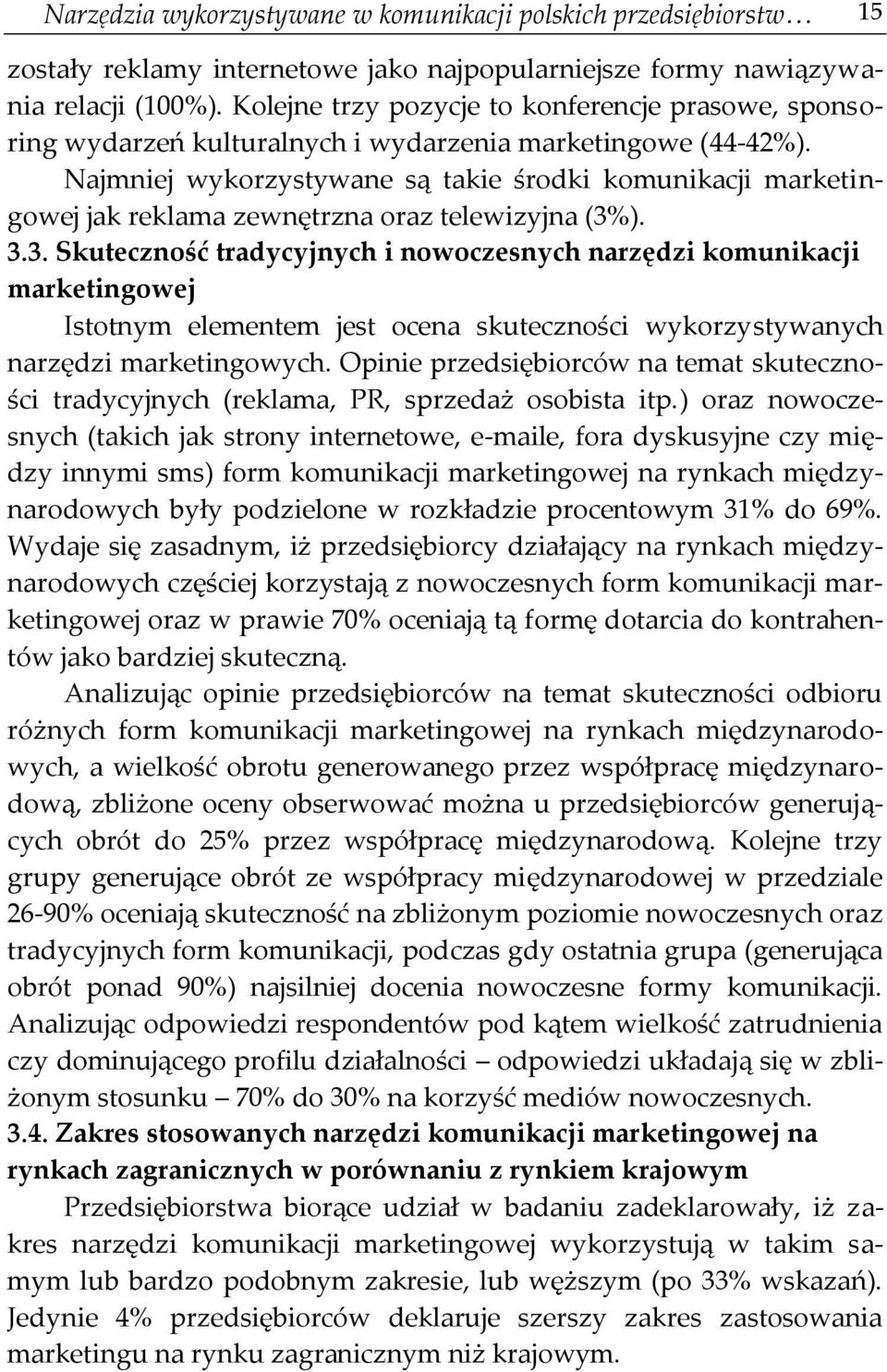 Najmniej wykorzystywane są takie środki komunikacji marketingowej jak reklama zewnętrzna oraz telewizyjna (3%