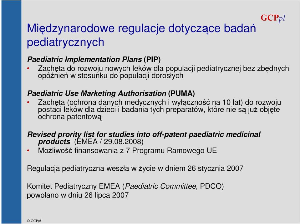 badania tych preparatów, które nie są juŝ objęte ochrona patentową Revised prority list for studies into off-patent paediatric medicinal products (EMEA / 29.08.