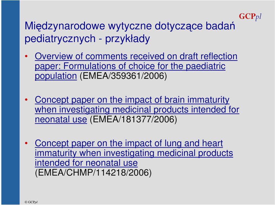 immaturity when investigating medicinal products intended for neonatal use (EMEA/181377/2006) Concept paper on the