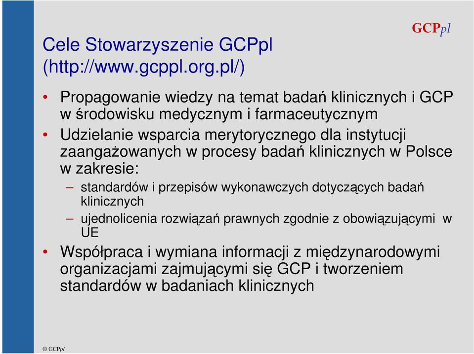 merytorycznego dla instytucji zaangaŝowanych w procesy badań klinicznych w Polsce w zakresie: standardów i przepisów