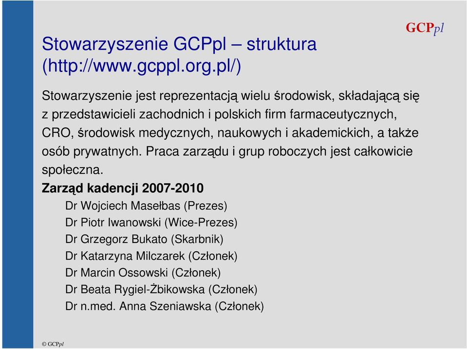 środowisk medycznych, naukowych i akademickich, a takŝe osób prywatnych. Praca zarządu i grup roboczych jest całkowicie społeczna.