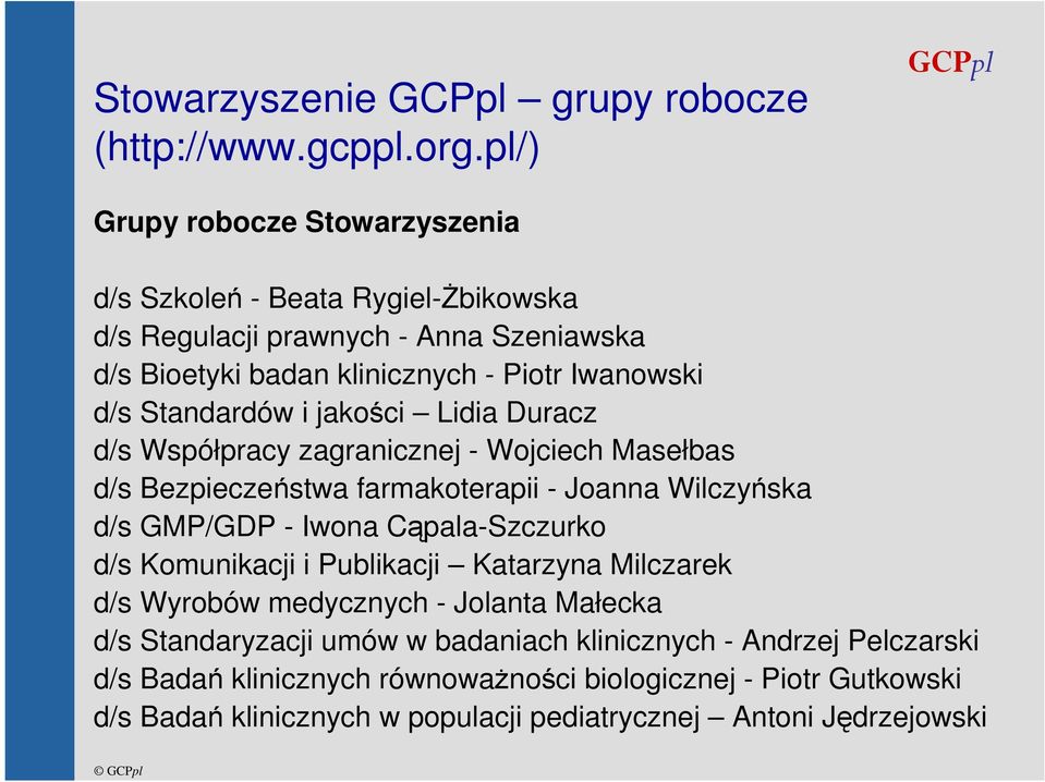 Standardów i jakości Lidia Duracz d/s Współpracy zagranicznej - Wojciech Masełbas d/s Bezpieczeństwa farmakoterapii - Joanna Wilczyńska d/s GMP/GDP - Iwona