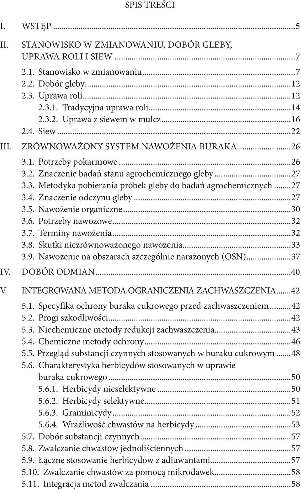 ..27 3.4. Znaczenie odczynu gleby...27 3.5. Nawożenie organiczne...30 3.6. Potrzeby nawozowe...32 3.7. Terminy nawożenia...32 3.8. Skutki niezrównoważonego nawożenia...33 3.9.