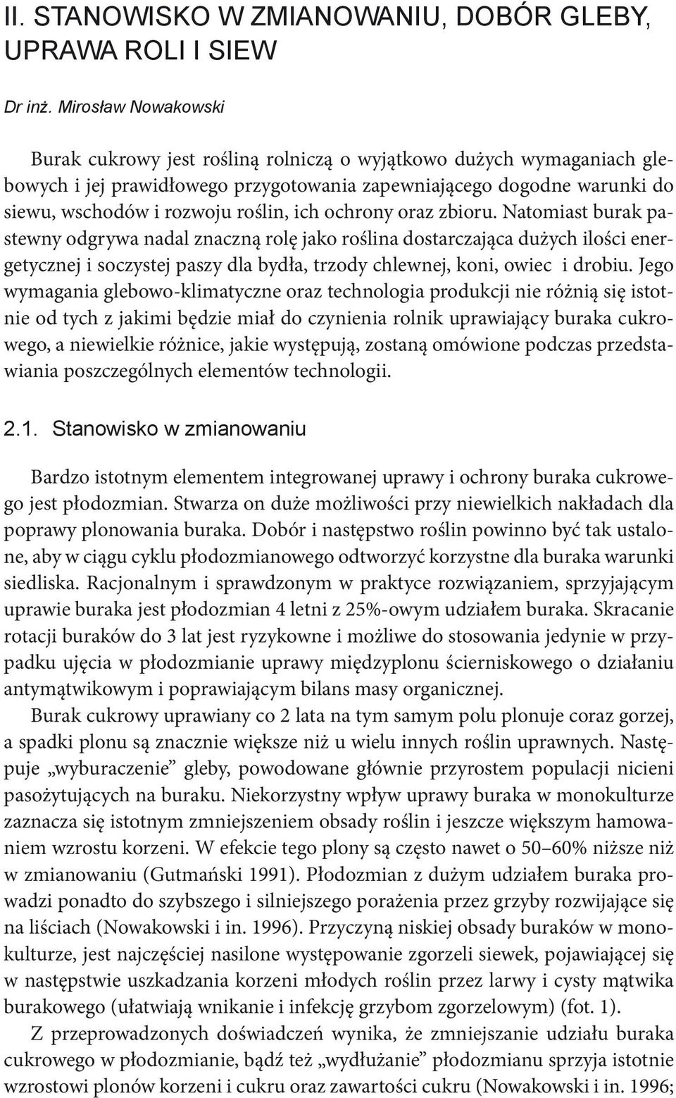 ich ochrony oraz zbioru. Natomiast burak pastewny odgrywa nadal znaczną rolę jako roślina dostarczająca dużych ilości energetycznej i soczystej paszy dla bydła, trzody chlewnej, koni, owiec i drobiu.