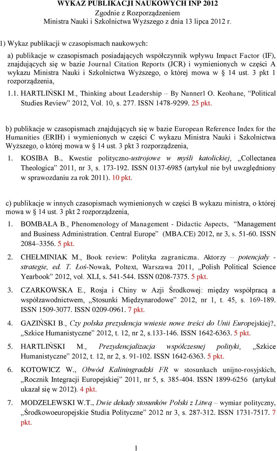 w części A wykazu Ministra Nauki i Szkolnictwa Wyższego, o której mowa w 14 ust. 3 pkt 1 rozporządzenia, 1.1. HARTLIŃSKI M., Thinking about Leadership By Nannerl O.