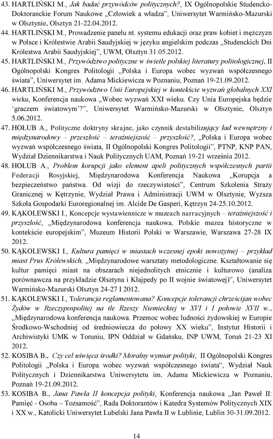 systemu edukacji oraz praw kobiet i mężczyzn w Polsce i Królestwie Arabii Saudyjskiej w języku angielskim podczas Studenckich Dni Królestwa Arabii Saudyjskiej, UWM, Olsztyn 31.05.2012. 45.