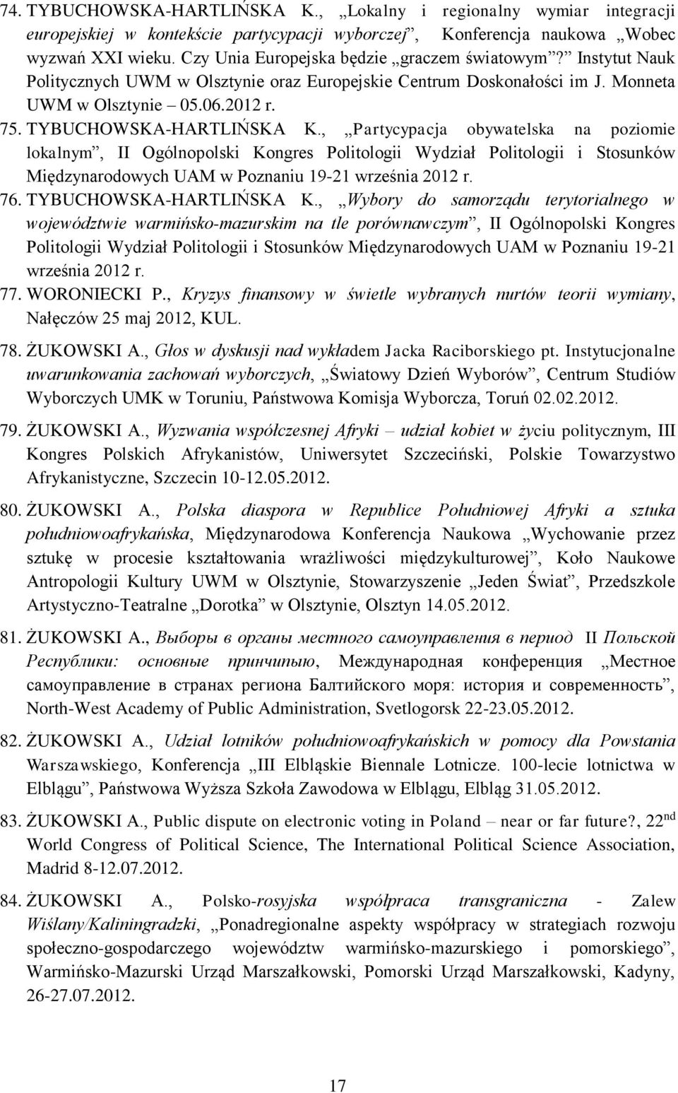 , Partycypacja obywatelska na poziomie lokalnym, II Ogólnopolski Kongres Politologii Wydział Politologii i Stosunków Międzynarodowych UAM w Poznaniu 19-21 września 2012 r. 76.