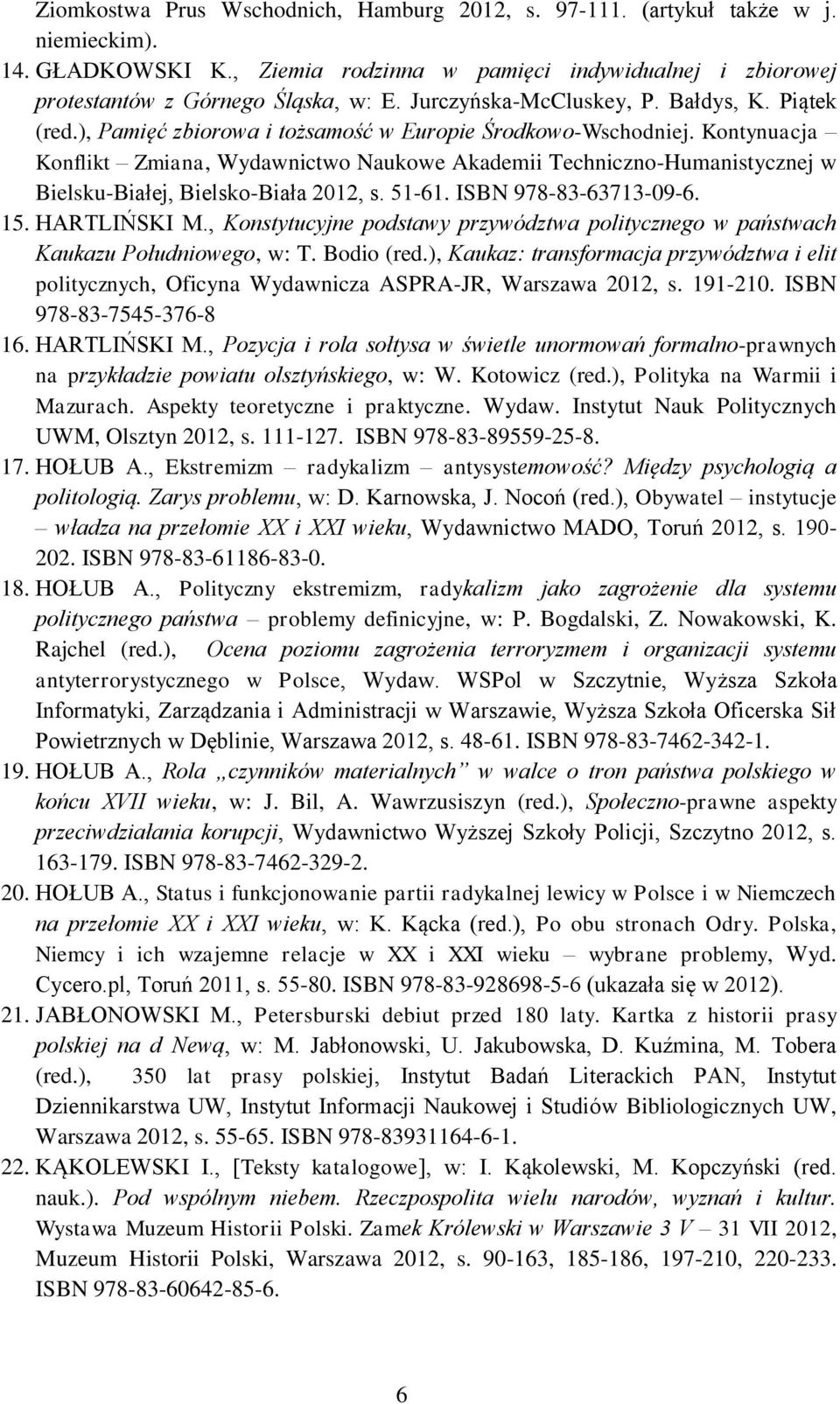 Kontynuacja Konflikt Zmiana, Wydawnictwo Naukowe Akademii Techniczno-Humanistycznej w Bielsku-Białej, Bielsko-Biała 2012, s. 51-61. ISBN 978-83-63713-09-6. 15. HARTLIŃSKI M.