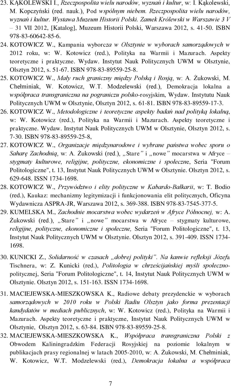 , Kampania wyborcza w Olsztynie w wyborach samorządowych w 2012 roku, w: W. Kotowicz (red.), Polityka na Warmii i Mazurach. Aspekty teoretyczne i praktyczne. Wydaw.