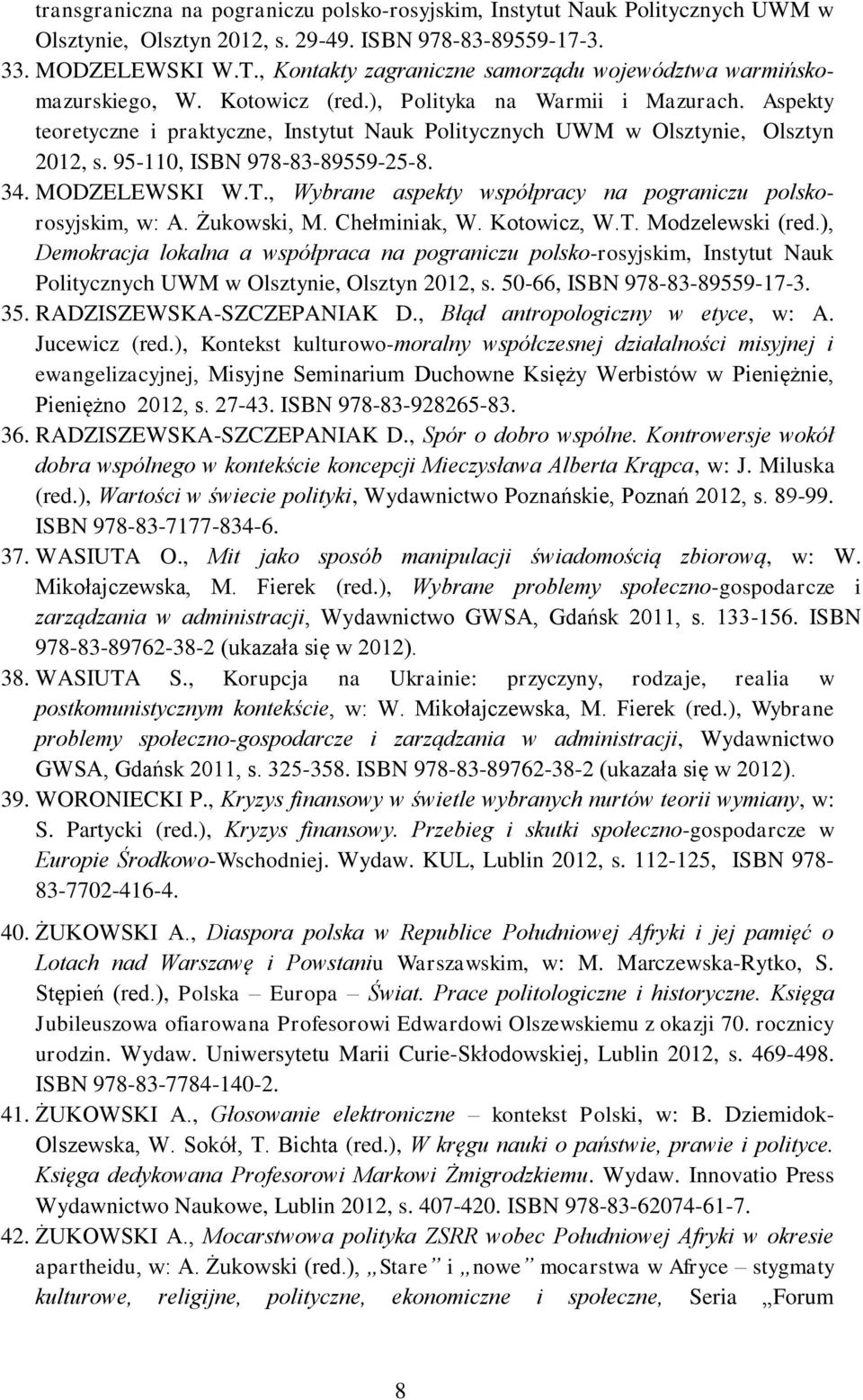 Aspekty teoretyczne i praktyczne, Instytut Nauk Politycznych UWM w Olsztynie, Olsztyn 2012, s. 95-110, ISBN 978-83-89559-25-8. 34. MODZELEWSKI W.T.