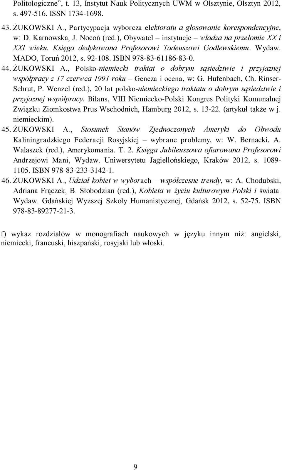 44. ŻUKOWSKI A., Polsko-niemiecki traktat o dobrym sąsiedztwie i przyjaznej współpracy z 17 czerwca 1991 roku Geneza i ocena, w: G. Hufenbach, Ch. Rinser- Schrut, P. Wenzel (red.