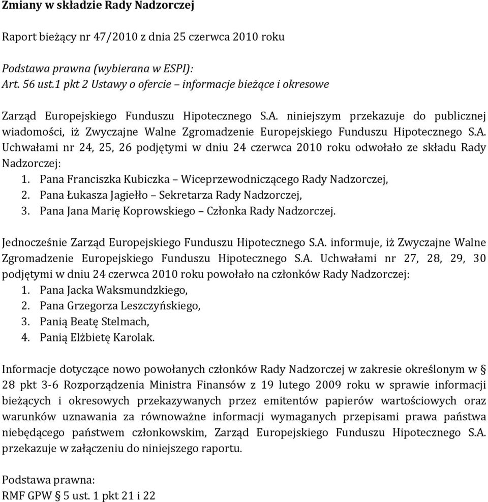 niniejszym przekazuje do publicznej wiadomości, iż Zwyczajne Walne Zgromadzenie Europejskiego Funduszu Hipotecznego S.A.