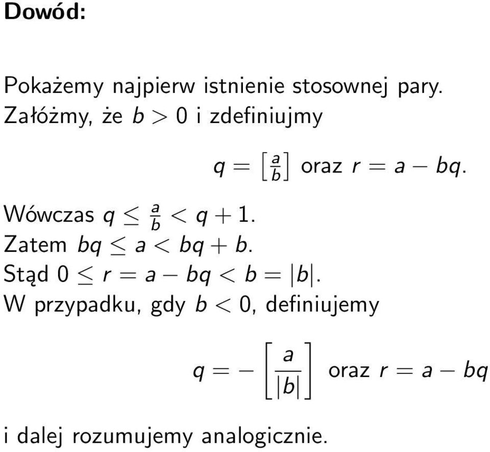 Wówczas q a b < q + 1. Zatem bq a < bq + b. Stąd 0 r = a bq < b = b.