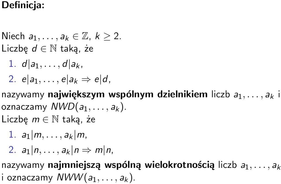 .., a k i oznaczamy NWD(a 1,..., a k ). Liczbę m N taką, że 1. a 1 m,..., a k m, 2.