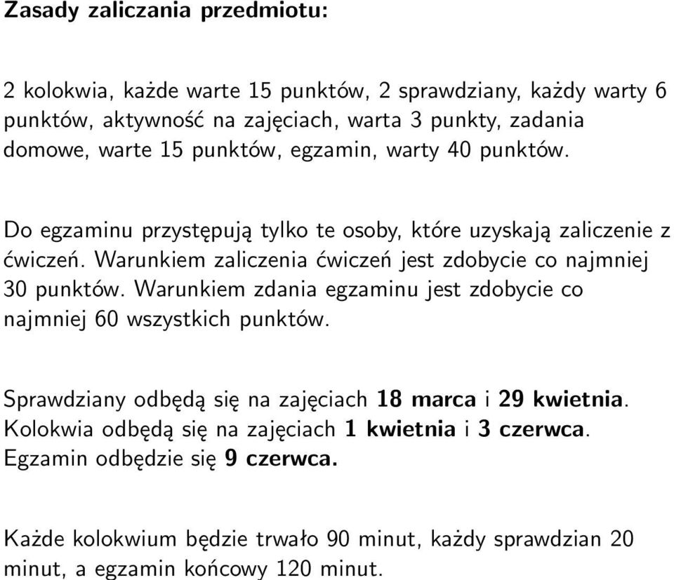 punktów. Do egzaminu przystępują tylko te osoby, które uzyskają zaliczenie z ćwiczeń. Warunkiem zaliczenia ćwiczeń jest zdobycie co najmniej 30 punktów.