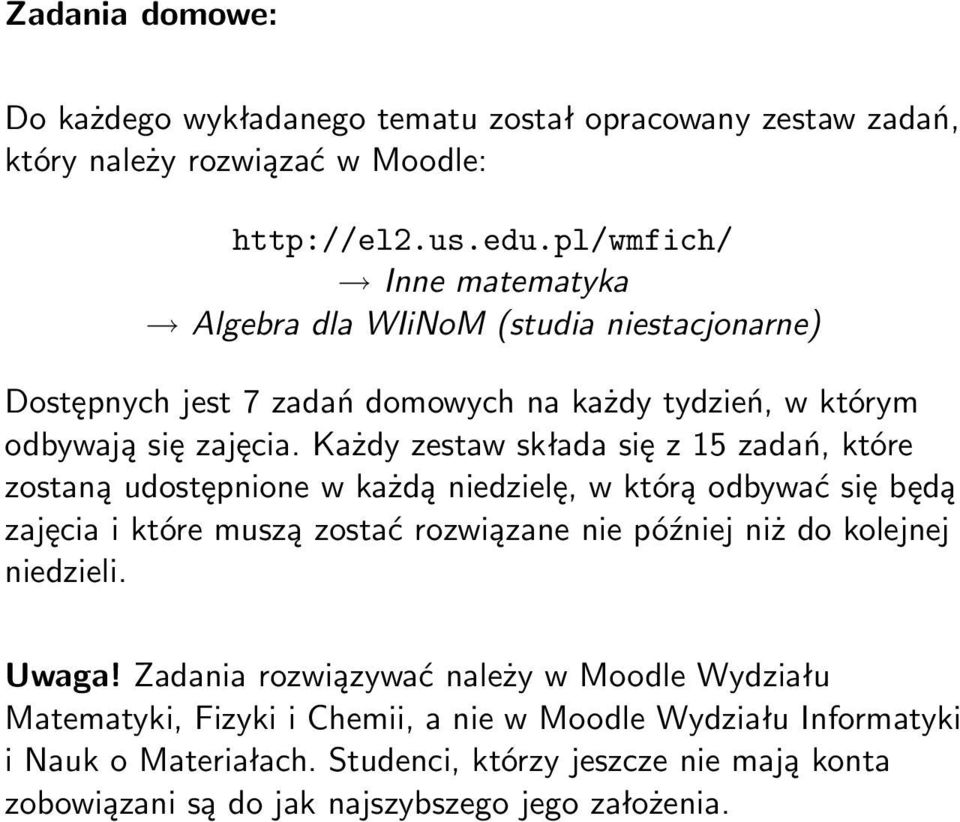 Każdy zestaw składa się z 15 zadań, które zostaną udostępnione w każdą niedzielę, w którą odbywać się będą zajęcia i które muszą zostać rozwiązane nie później niż do