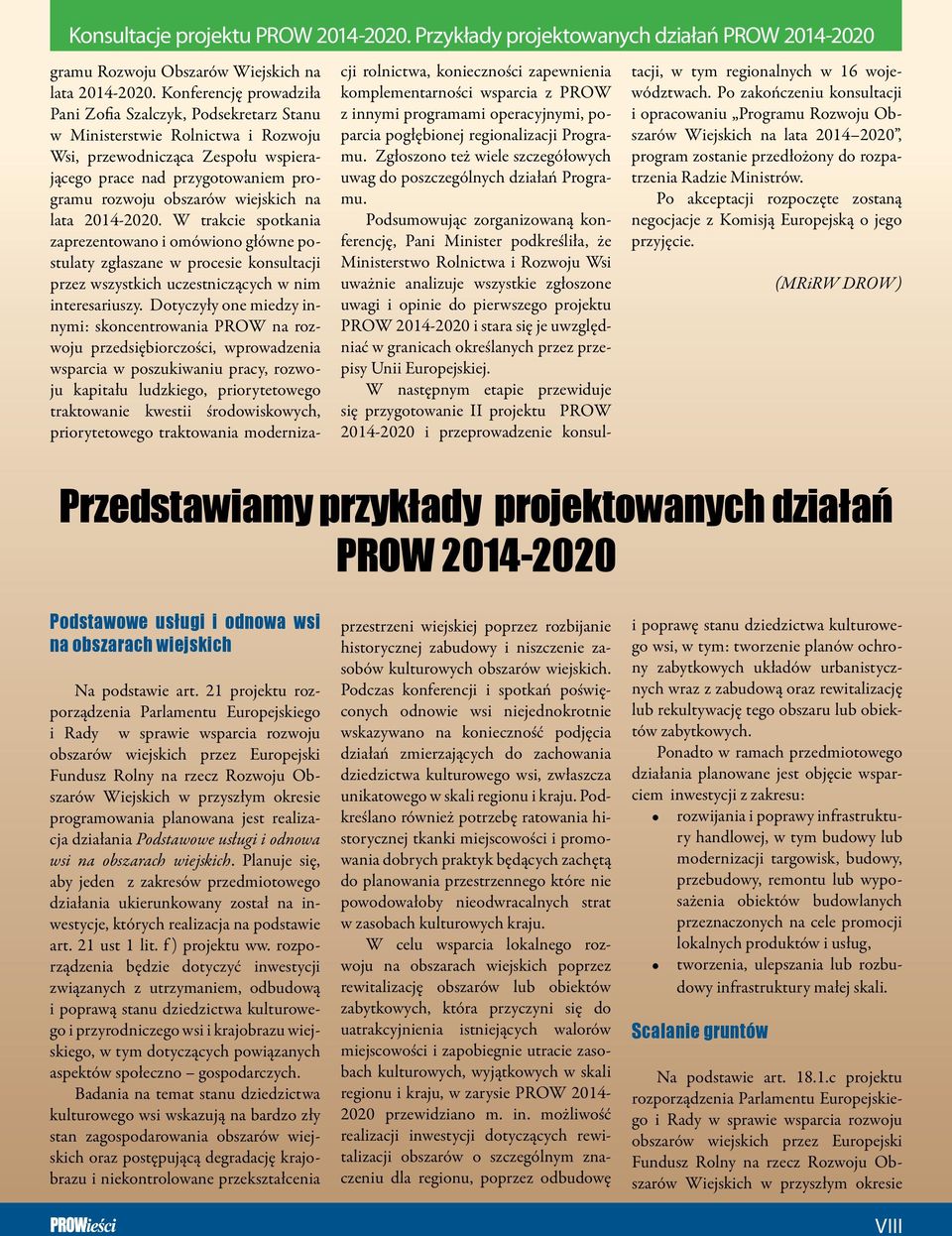 wiejskich na lata 2014-2020. W trakcie spotkania zaprezentowano i omówiono główne postulaty zgłaszane w procesie konsultacji przez wszystkich uczestniczących w nim interesariuszy.