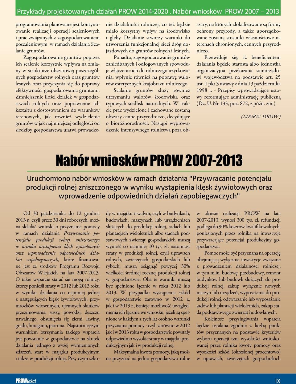 Przewiduje się, iż beneficjentem działania będzie starosta albo jednostka organizacyjna przekazana samorządowi województwa na podstawie art. 25 ust. 1 pkt 3 ustawy z dnia 13 października 1998 r.