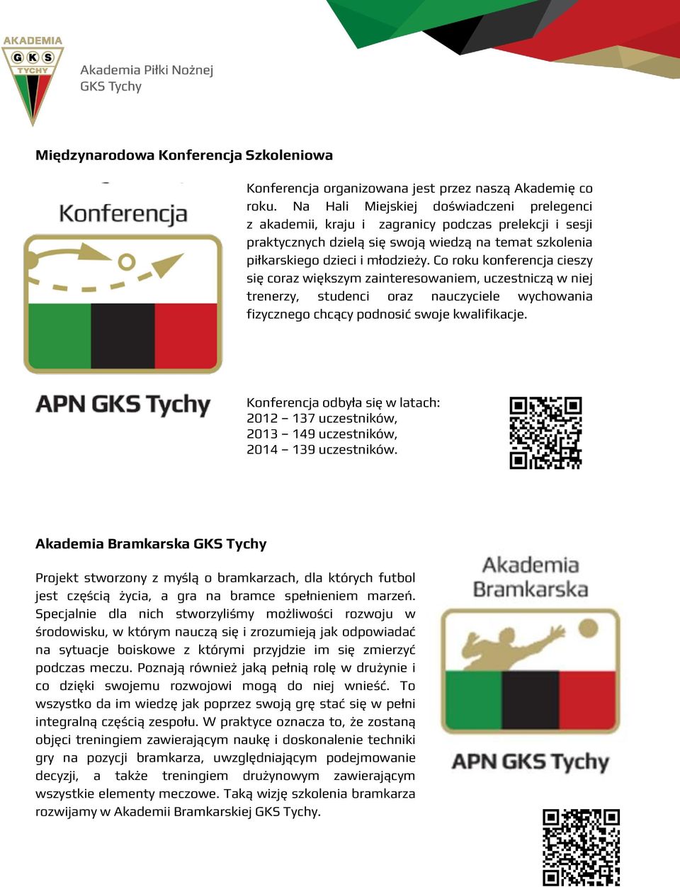 Co roku konferencja cieszy się coraz większym zainteresowaniem, uczestniczą w niej trenerzy, studenci oraz nauczyciele wychowania fizycznego chcący podnosić swoje kwalifikacje.