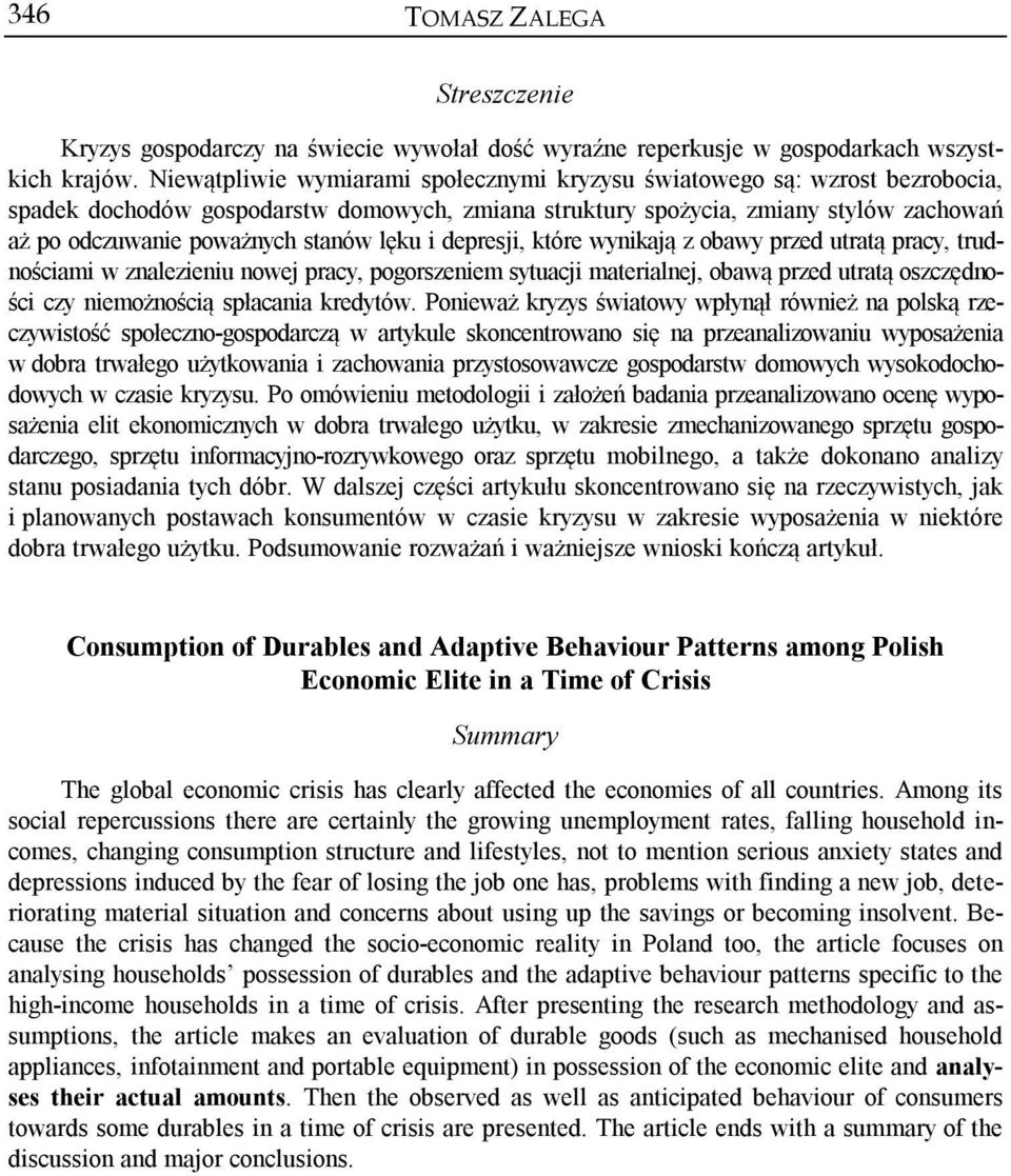 lęku i depresji, które wynikają z obawy przed utratą pracy, trudnościami w znalezieniu nowej pracy, pogorszeniem sytuacji materialnej, obawą przed utratą oszczędności czy niemożnością spłacania