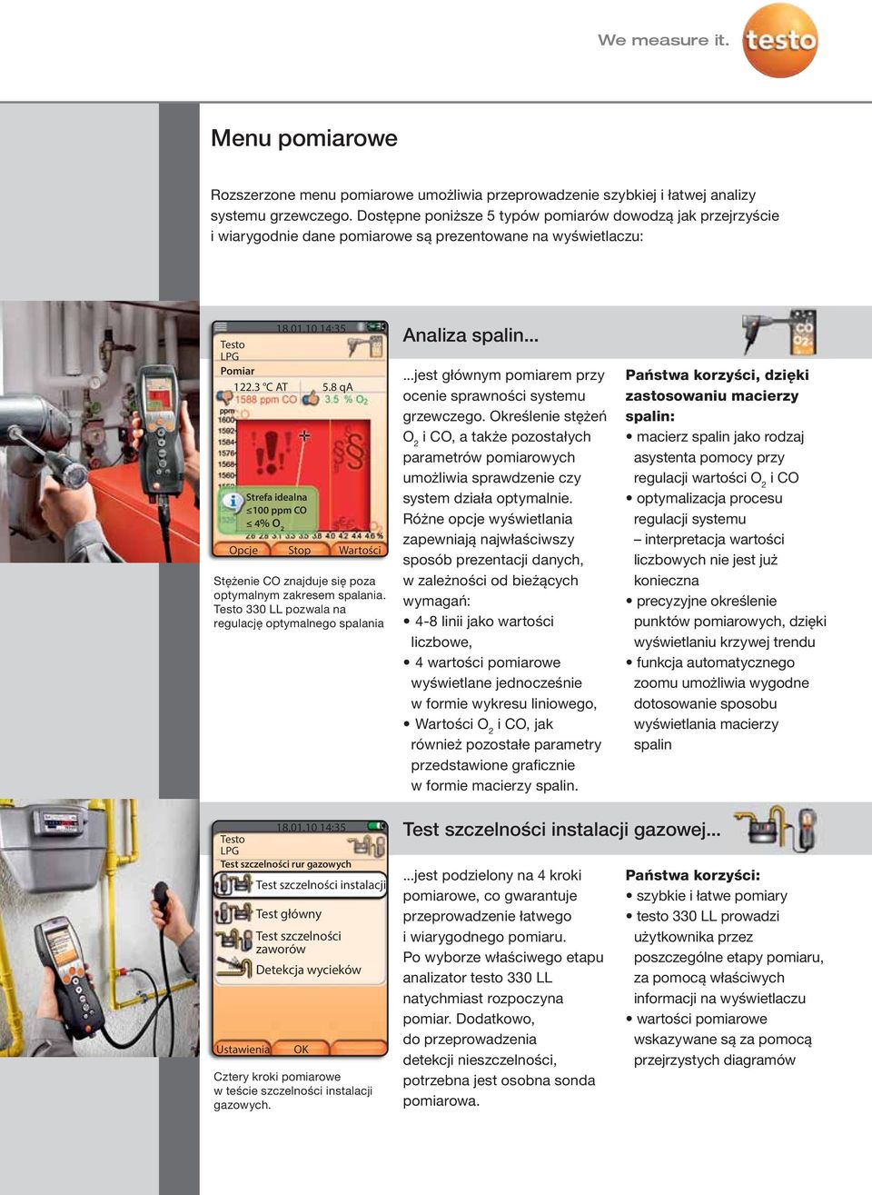 8 qa Strefa idealna 100 ppm CO 4% O 2 Opcje Stop Wartości Stężenie CO znajduje się poza optymalnym zakresem spalania. 330 LL pozwala na regulację optymalnego spalania Analiza spalin.